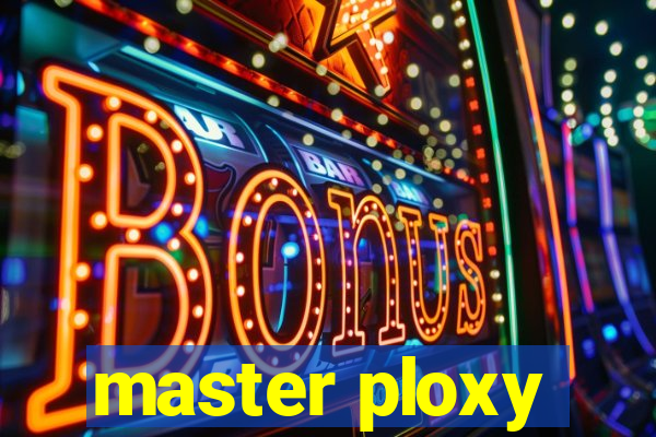 master ploxy